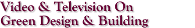 Video & Television On Green Design
& Building