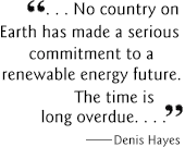 ...No country on Earth has made a serious commitment to a renewable energy future.  The time is long overdue...