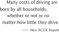 Many costs of driving are borne by all households, whether or not or no matter how little they drive.