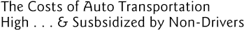 The Cost of Auto Transportation High ... & Subsidized by Non-Drivers