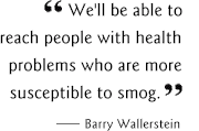 We'll be able to reach people with health problems who are more susceptible to smog.