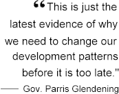This is just the latest evidence of why we need to change our development patterns before it is too late.  Govenor Parris Glendening