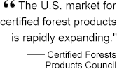 The US market for certified forest products is rapidly expanding.  Certified Forests Products Council