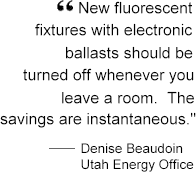 New fluorescent fixtures with electronic ballasts should be turned off whenever you leave a room.  The savings are instantaneous.  Denis Beaudoin, Utah Energy Office