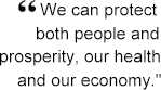 We can protect both people and prosperity, our health and our economy.