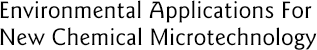 Environmental Applications For New Chemical Microtechnology