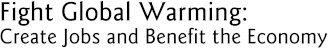 Fight Global Warming: Create Jobs and Benefit the Economy