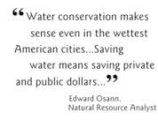 Water conservation makes sense even in the wettest cities....Saving water means saving private and public dollars.