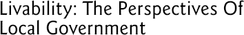 Livability: The Perspectives of Local Government