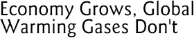 Economy Grows, Global Warming Gases Don't