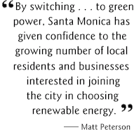 By switching...to green power, Santa Monica has given confidence to the growing number of local residents and businesses interested in joining the city in choosing renewable energy.