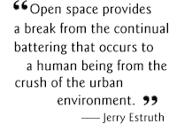 Open space provides a break from the continual battering that occurs to a human being  from the crush of the urban environment