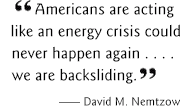 Americans are acting like an energy crisis could never happen again ... we are backsliding.