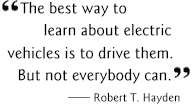 The best way to learn about electric vehicles are to drive them.  But not everybody can.