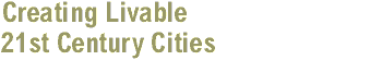 Creating Livable 21st Century Cities