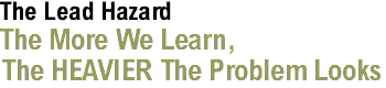The Lead Hazard: The more we learn, the HEAVIER it looks.