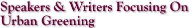 Speakers & Writers Focusing On Urban Greening