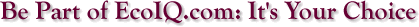 Be Part of EcoIQ.com: It's Your Choice